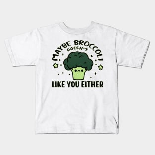 Maybe Broccoli Doesn't Like You Either Kids T-Shirt